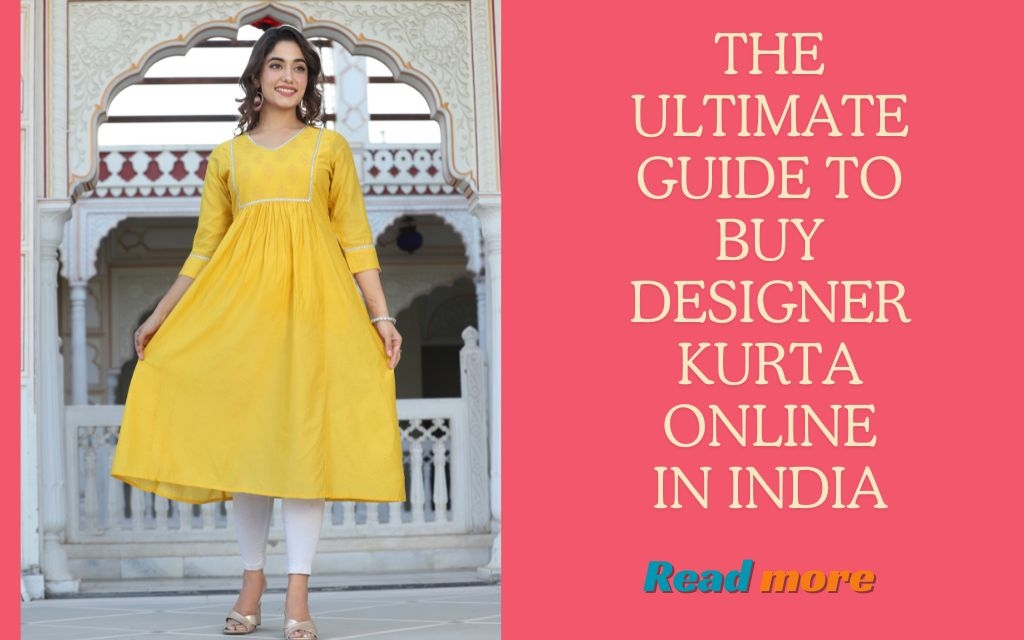 The Ultimate Guide to Buy Designer Kurta Online in India