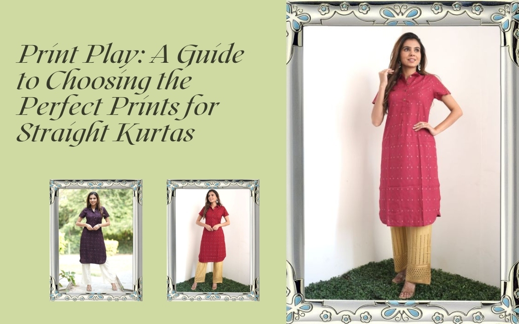 Print Play: A Guide to Choosing the Perfect Prints for Straight Kurtas